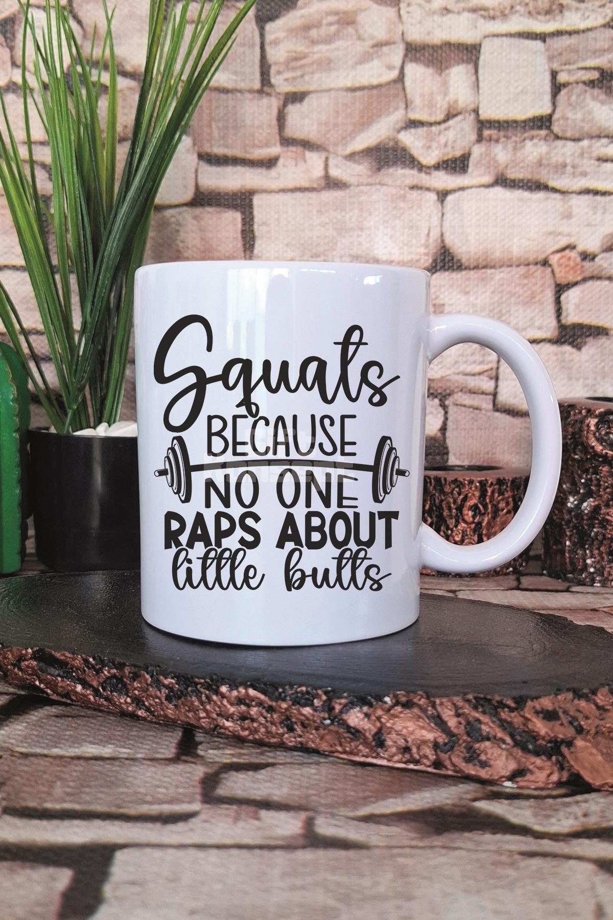 Squats Because No One Raps Yazılı Komik Gym Spor Squat Hediye Baskılı Kupa Bardak