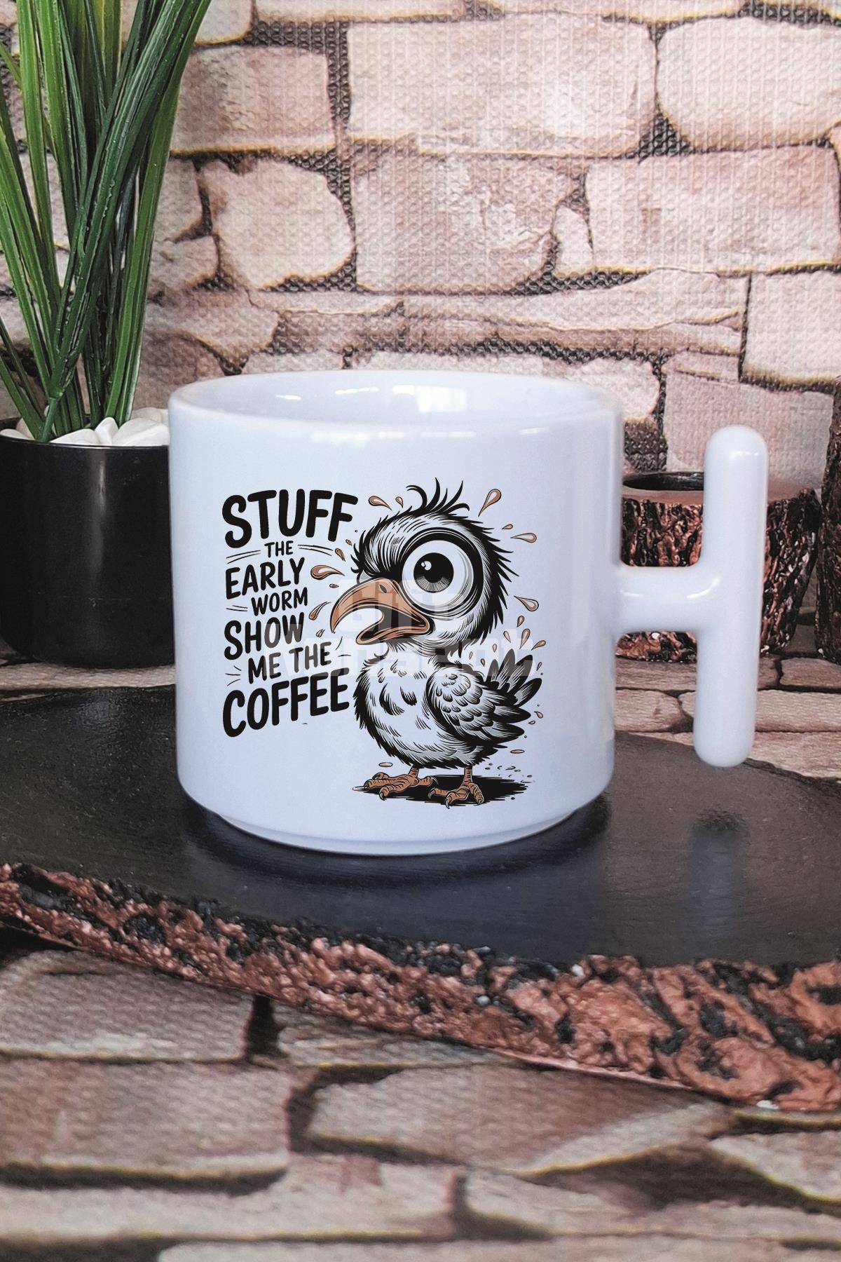 Stuff The Early Worm Show Me The Coffee Baskılı T Kulplu Latte Fincanı Kupa Bardak