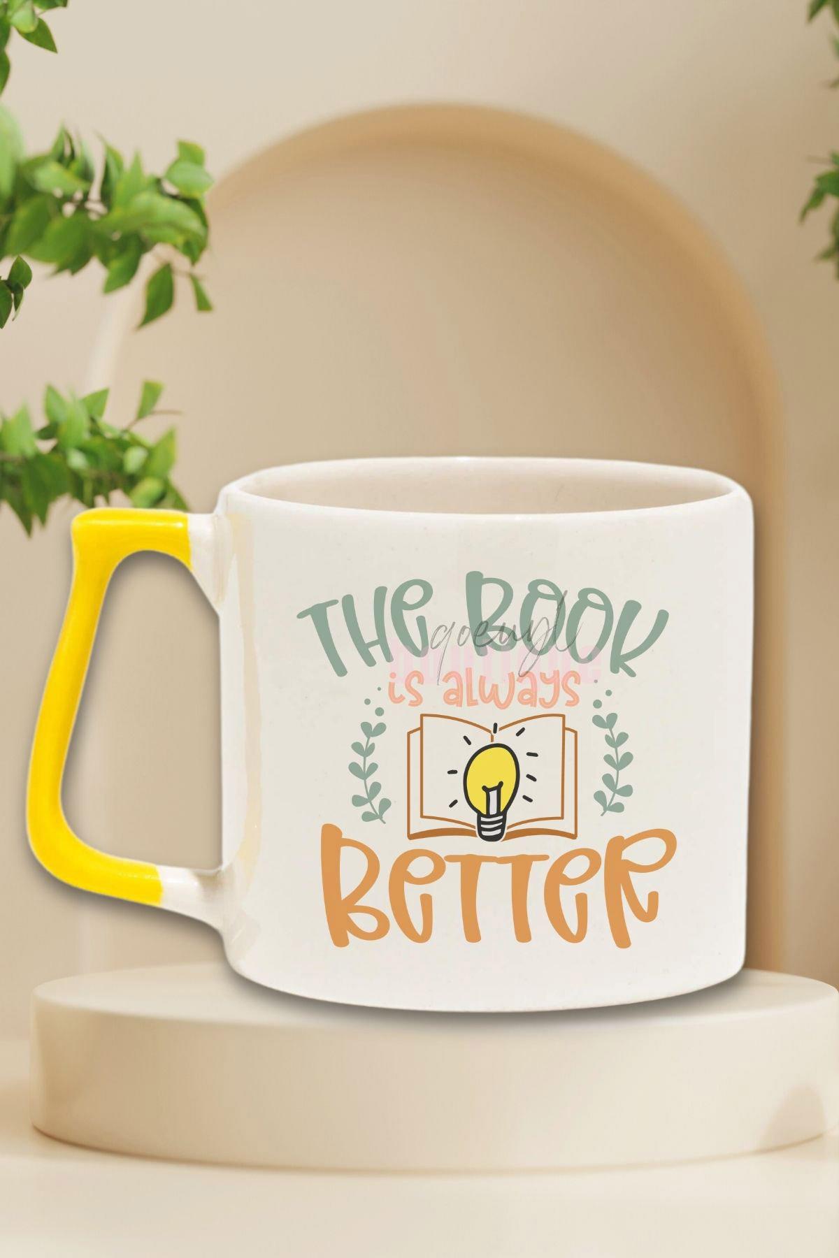 The Book Is Always Better Temalı Kitap Sever Sözü Hediyelik Sarı Kulplu Kupa Bardak