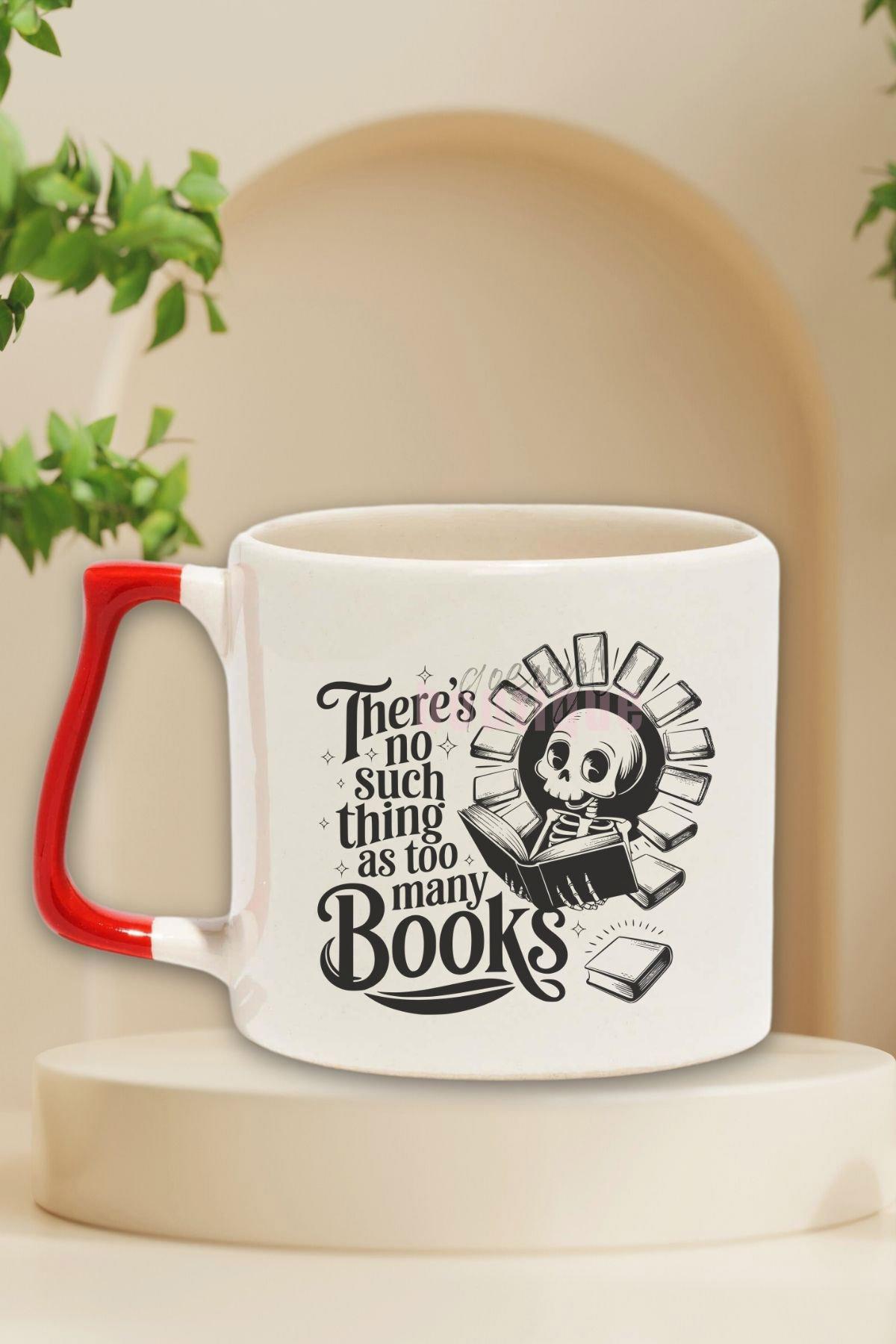 There Is No Such Thing As Too Many Books Yazılı Kitap Sever Hediyelik Kırmızı Kulplu Kupa Bardak