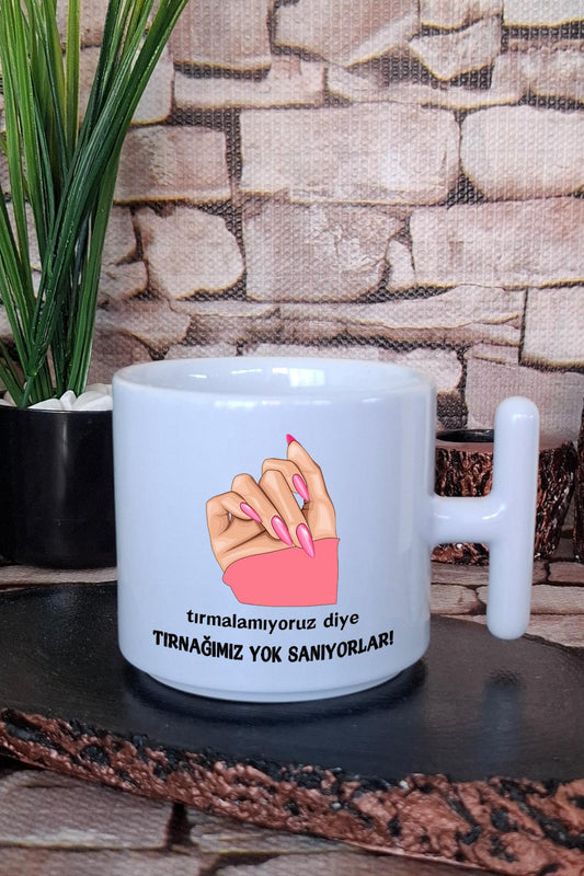Tırmalamıyoruz Diye Tırnağımız Yok Sanıyorlar Baskılı T Kulplu Latte Fincanı Kupa Bardak