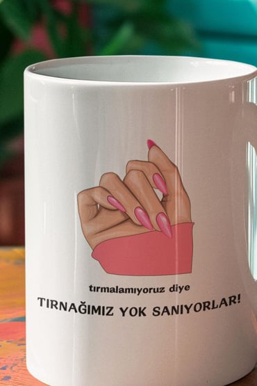 Tırmalamıyoruz Diye Tırnağımız Yok Sanıyorlar Baskılı Eğlenceli Hediyelik Beyaz Kupa Bardak