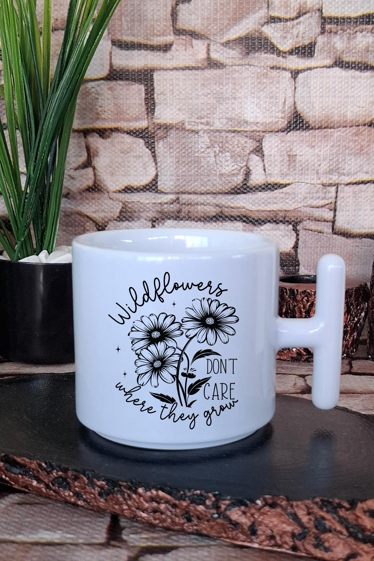 Wildflowers don't care where they grow Özgürlük Hediye Baskılı T Kulplu Latte Fincanı Kupa Bardak