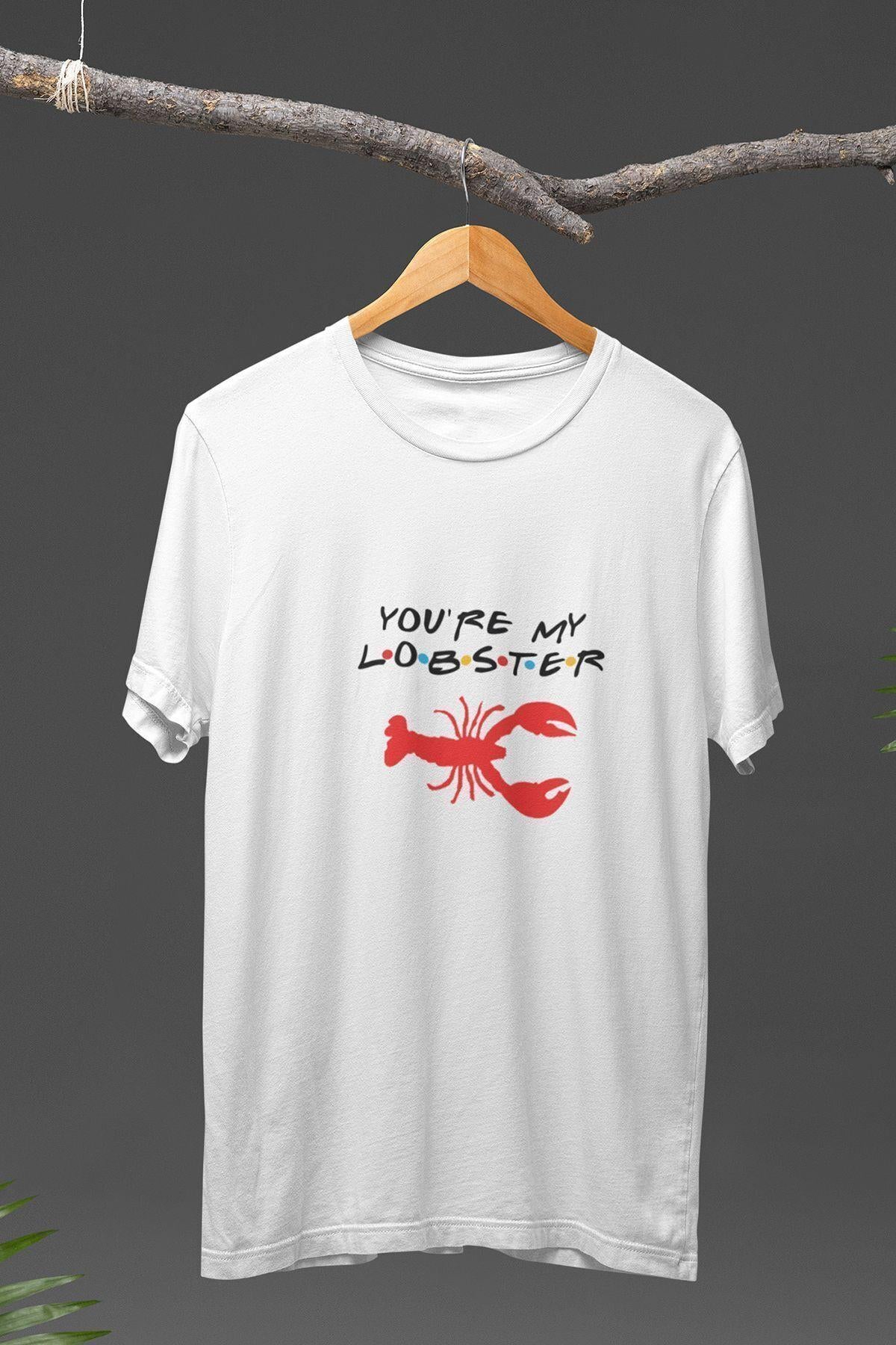 You Are My Lobster Baskılı Friends Hediyelik Eğlenceli Beyaz Unisex T-Shirt