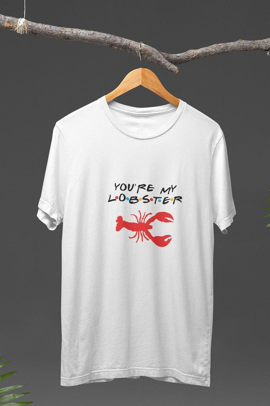 You Are My Lobster Baskılı Friends Hediyelik Eğlenceli Beyaz Unisex T-Shirt