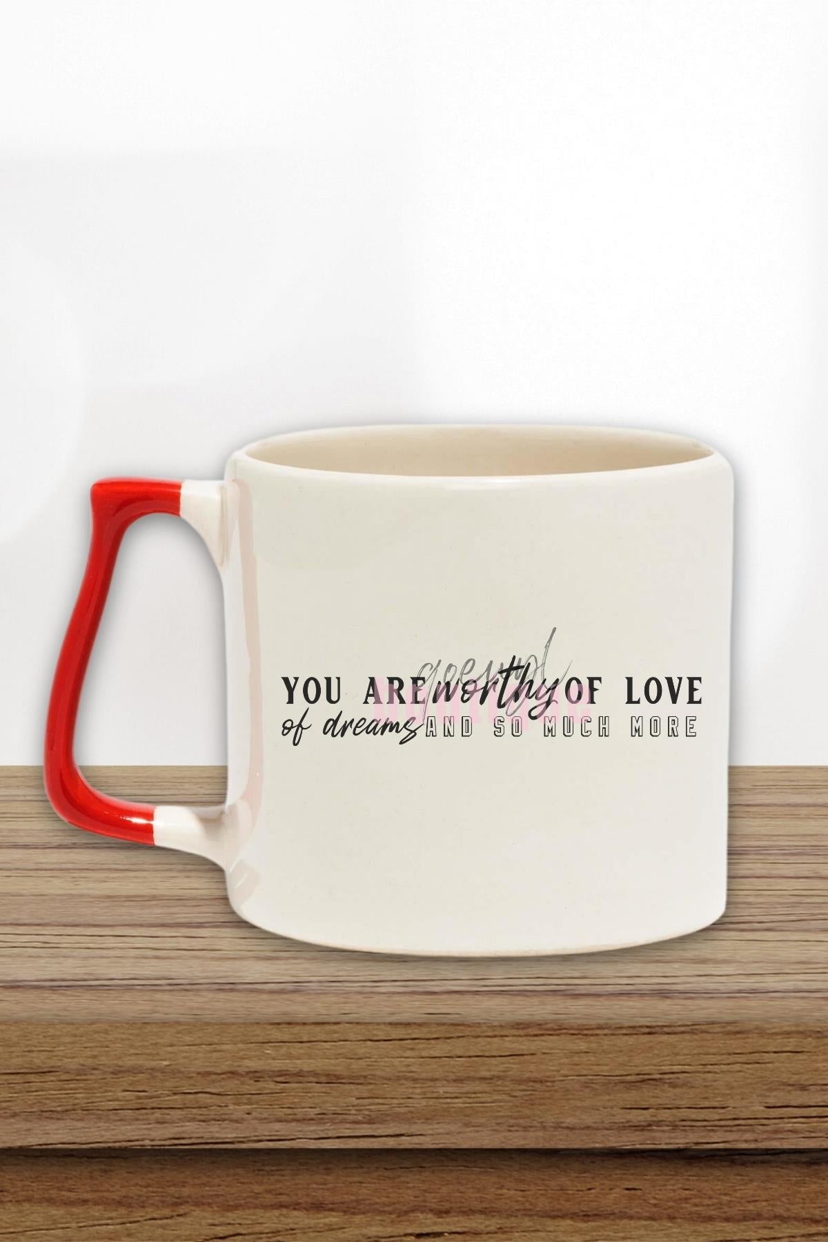 You Are Worthy Of Love Yazılı Sevgiye Değer Manifest Hediyelik Kulplu Kupa Bardak