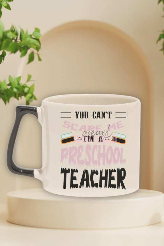 You Can't Scare Me I'm A Preschool Teacher Baskılı Komik Hediyelik Kulplu Kupa Bardak