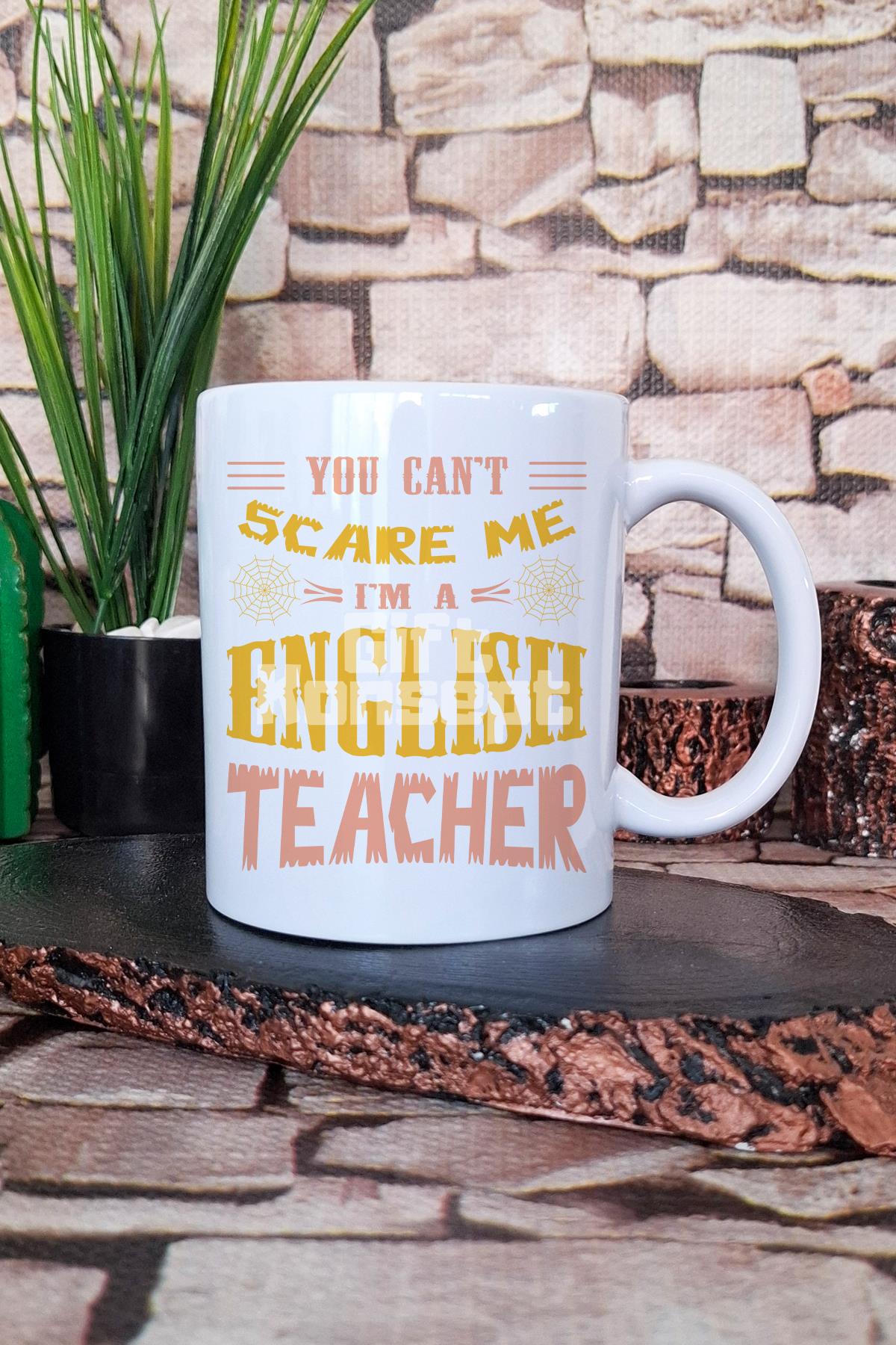 You Can't Scare Me I'm English Teacher İngilizce Öğretmeni Hediye Baskılı Kupa Bardak